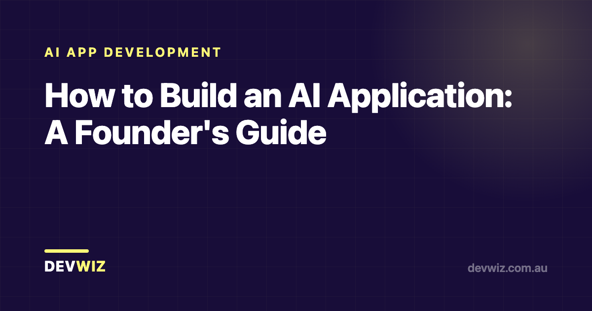 How to Build an AI Application: A Founder's Guide