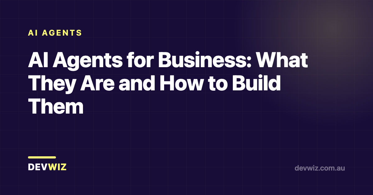 AI Agents for Business: What They Are and How to Build Them