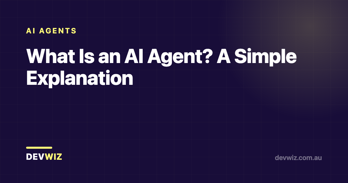 What Is an AI Agent? A Simple Explanation