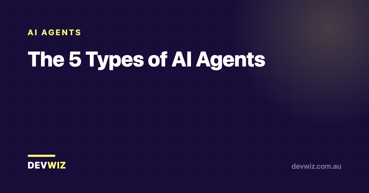 The 5 Types of AI Agents