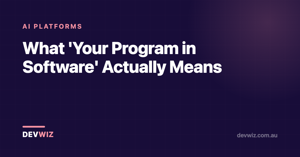 What 'Your Program in Software' Actually Means