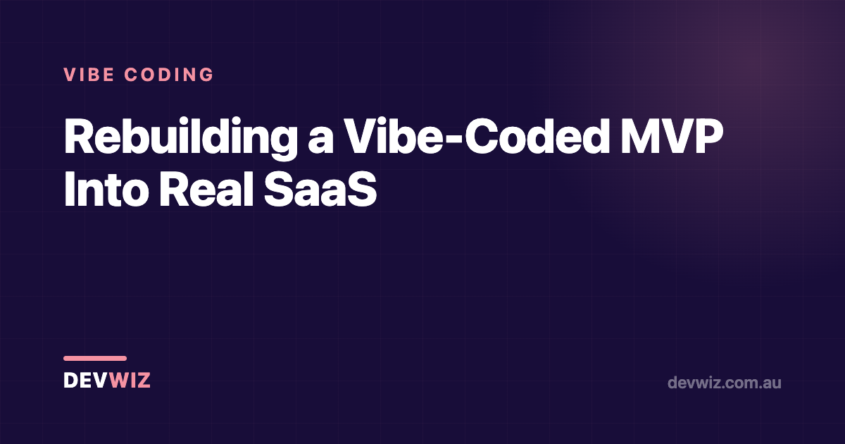 Rebuilding a Vibe-Coded MVP Into Real SaaS