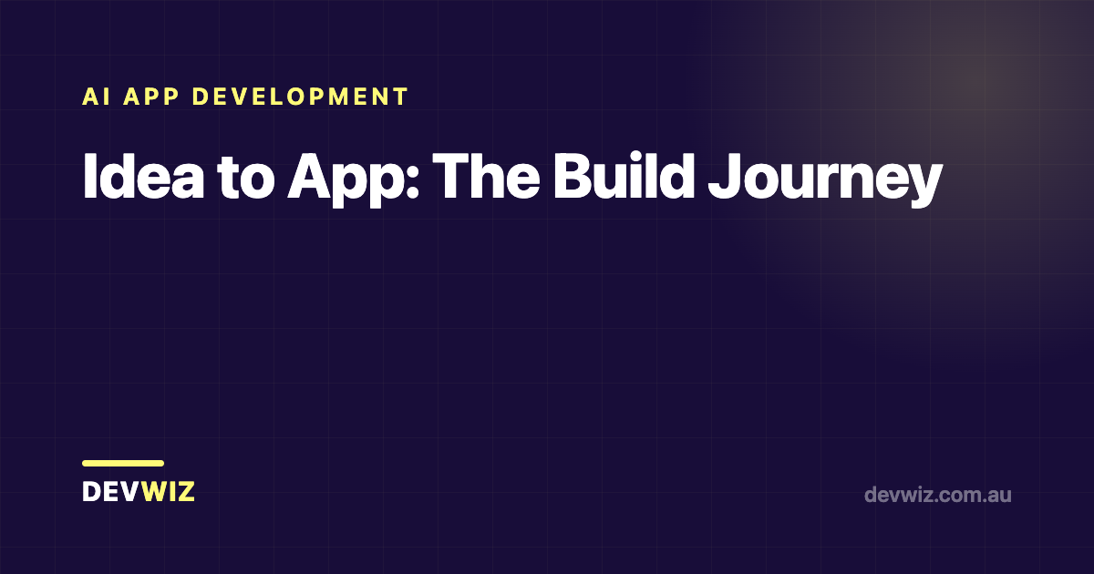 Idea to App: The Build Journey