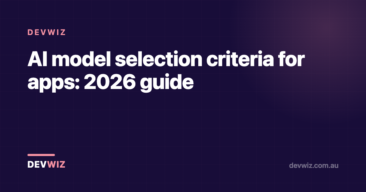 AI model selection criteria for apps: 2026 guide