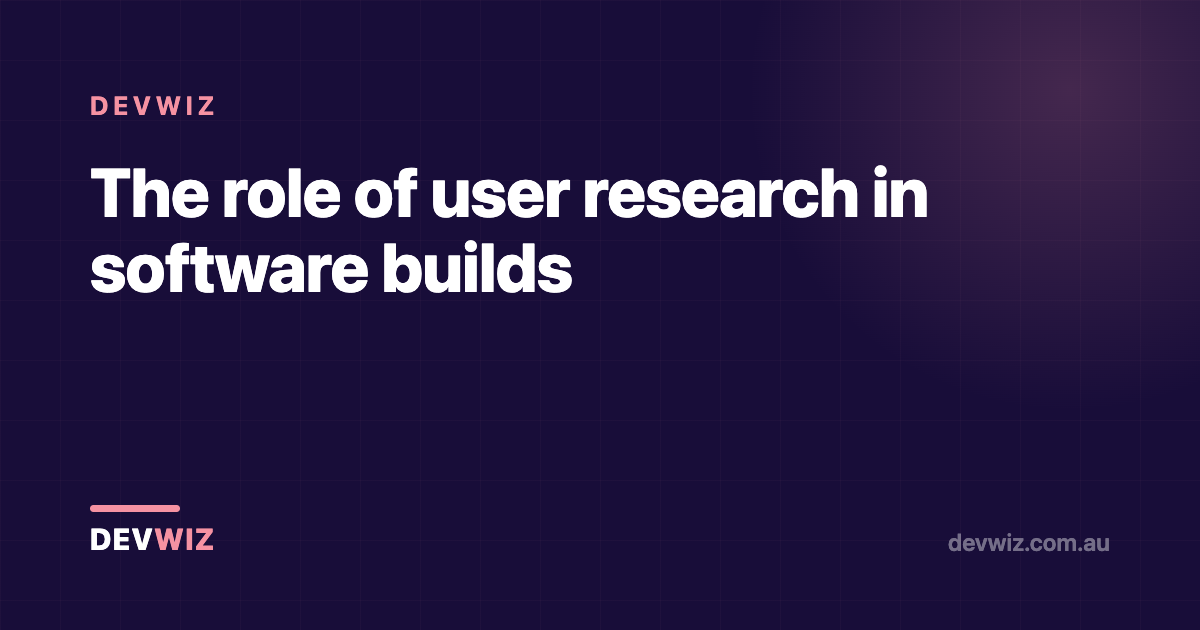 The role of user research in software builds