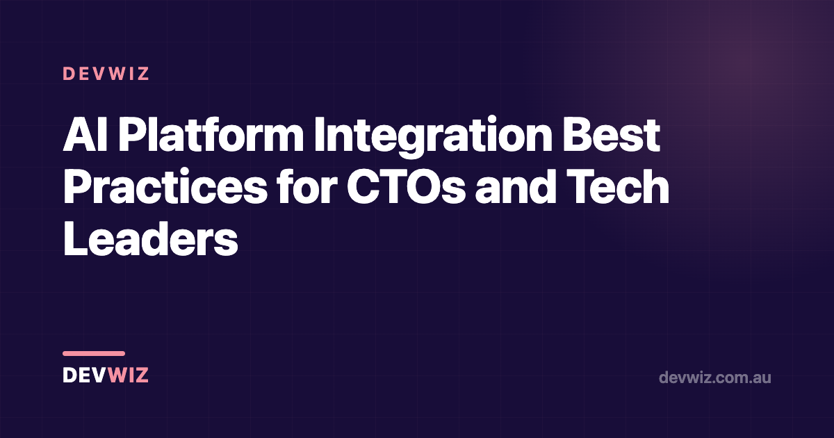 AI Platform Integration Best Practices for CTOs and Tech Leaders