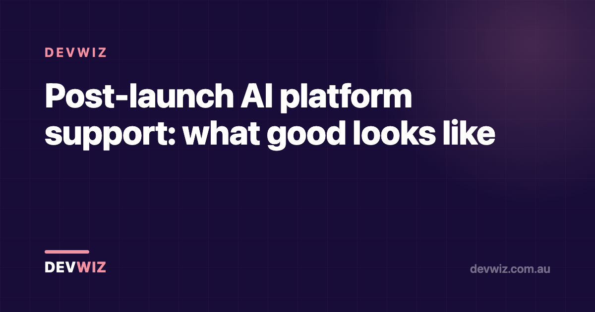 Post-launch AI platform support: what good looks like