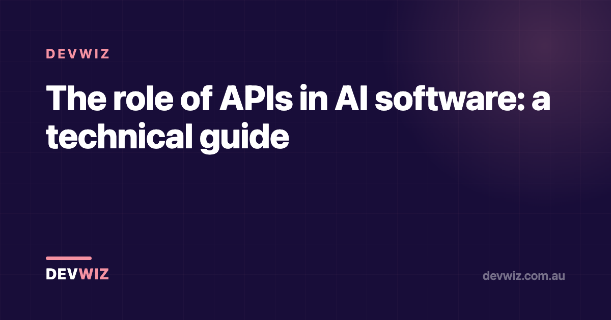 The role of APIs in AI software: a technical guide