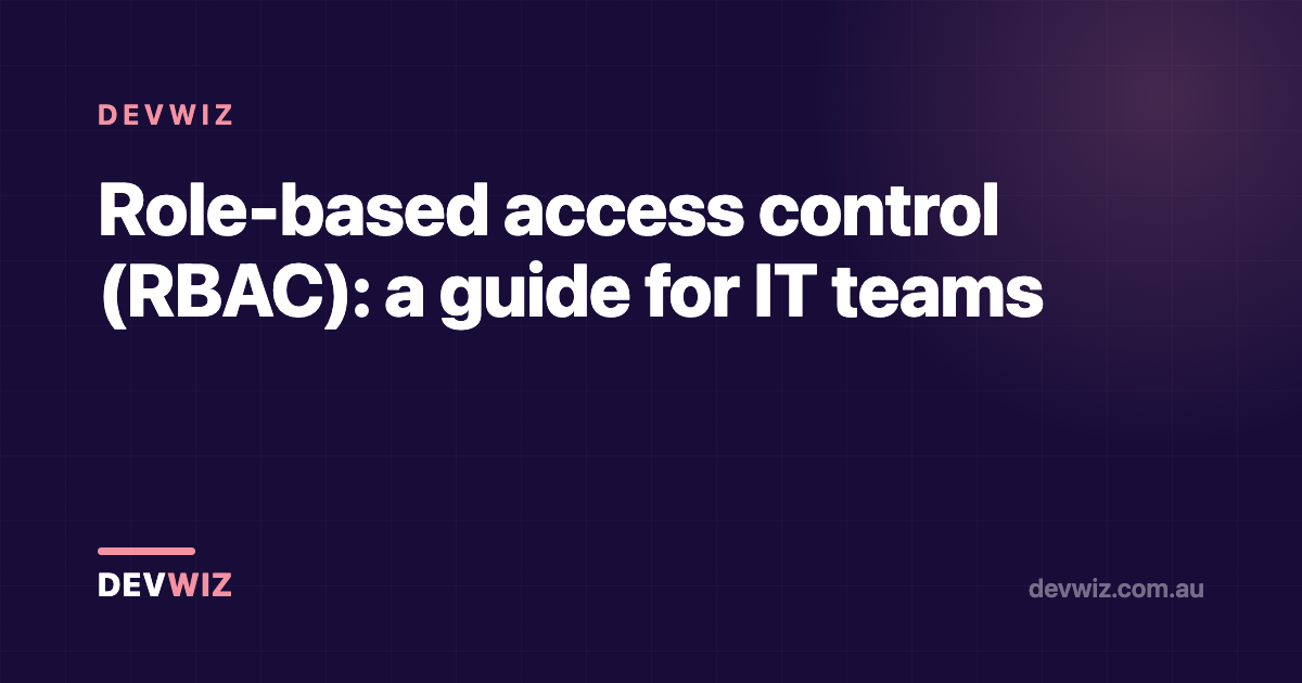 Role-based access control (RBAC): a guide for IT teams