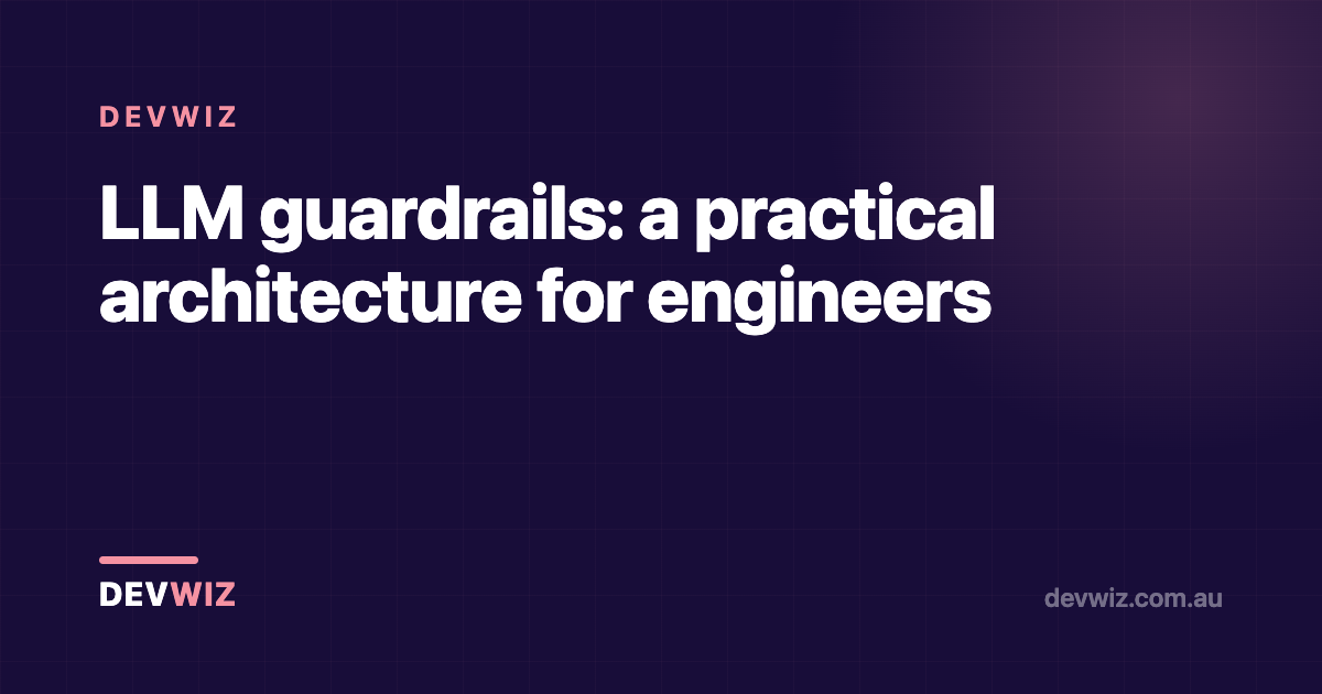 LLM guardrails: a practical architecture for engineers