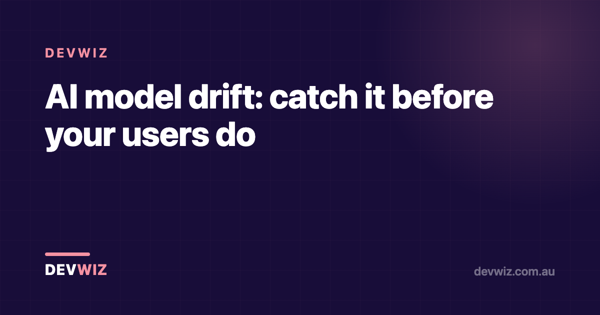 AI model drift: catch it before your users do