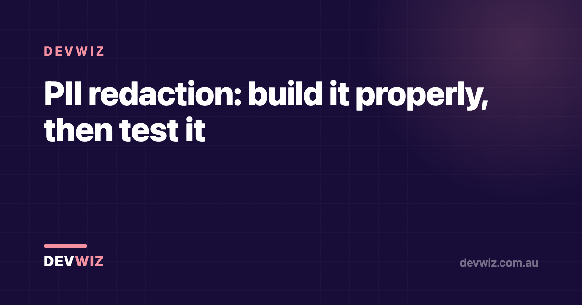PII redaction: build it properly, then test it