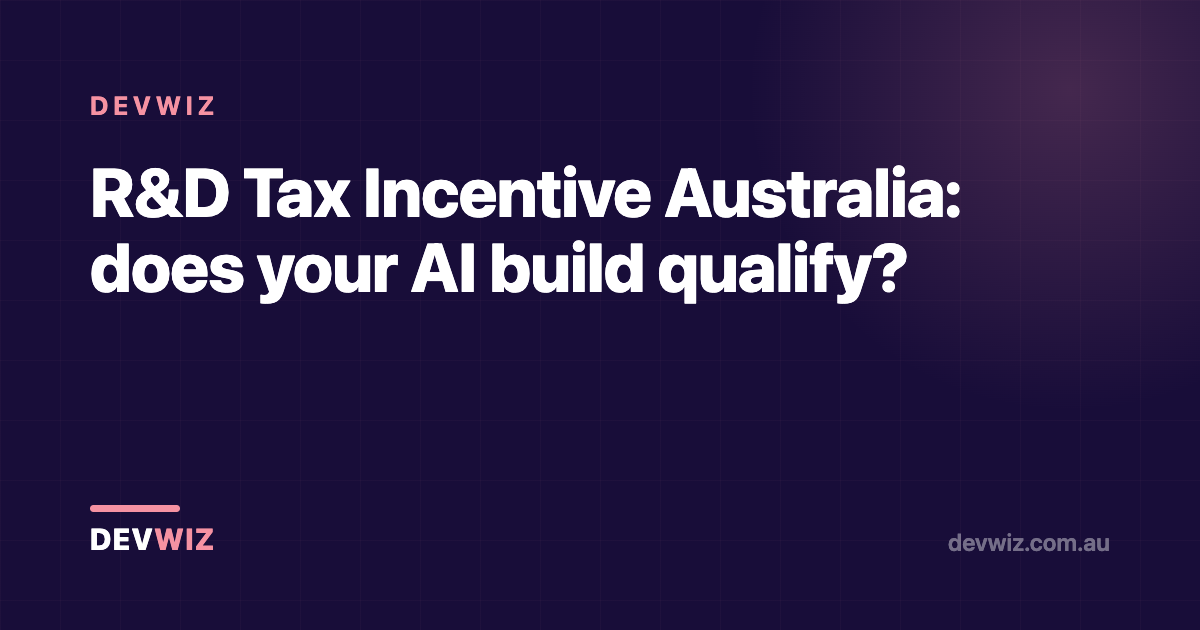 R&D Tax Incentive Australia: does your AI build qualify?