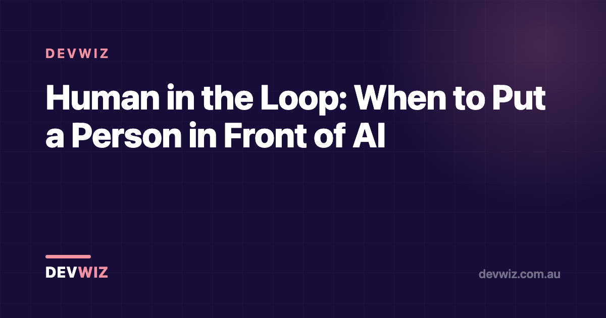 Human in the Loop: When to Put a Person in Front of AI