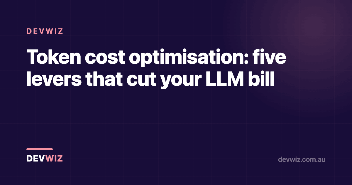 Token cost optimisation: five levers that cut your LLM bill