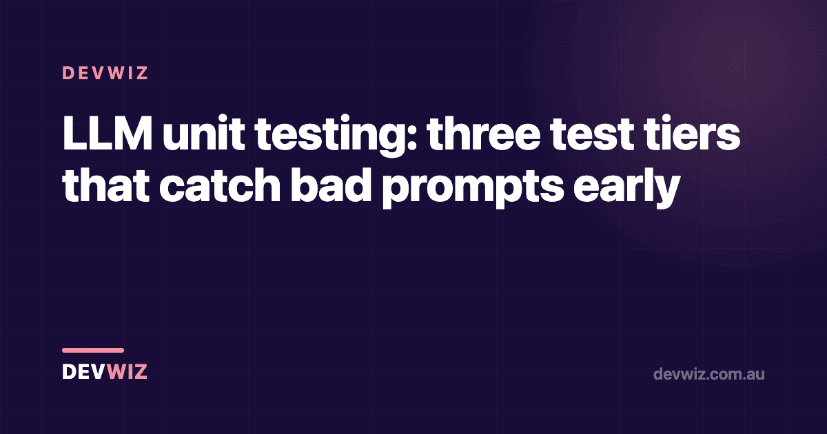 LLM unit testing: three test tiers that catch bad prompts early