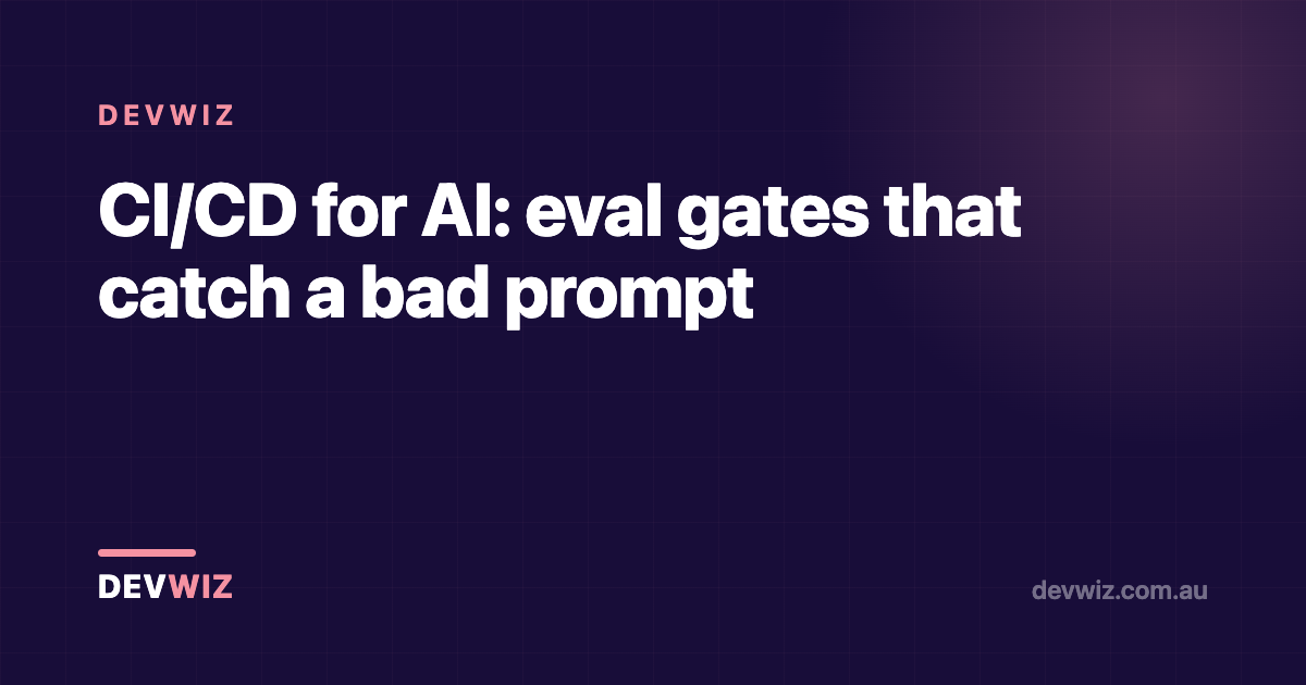 CI/CD for AI: eval gates that catch a bad prompt
