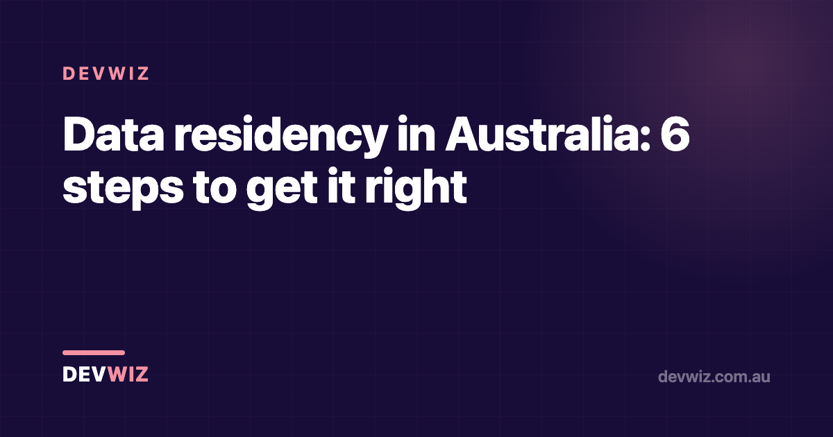 Data residency in Australia: 6 steps to get it right