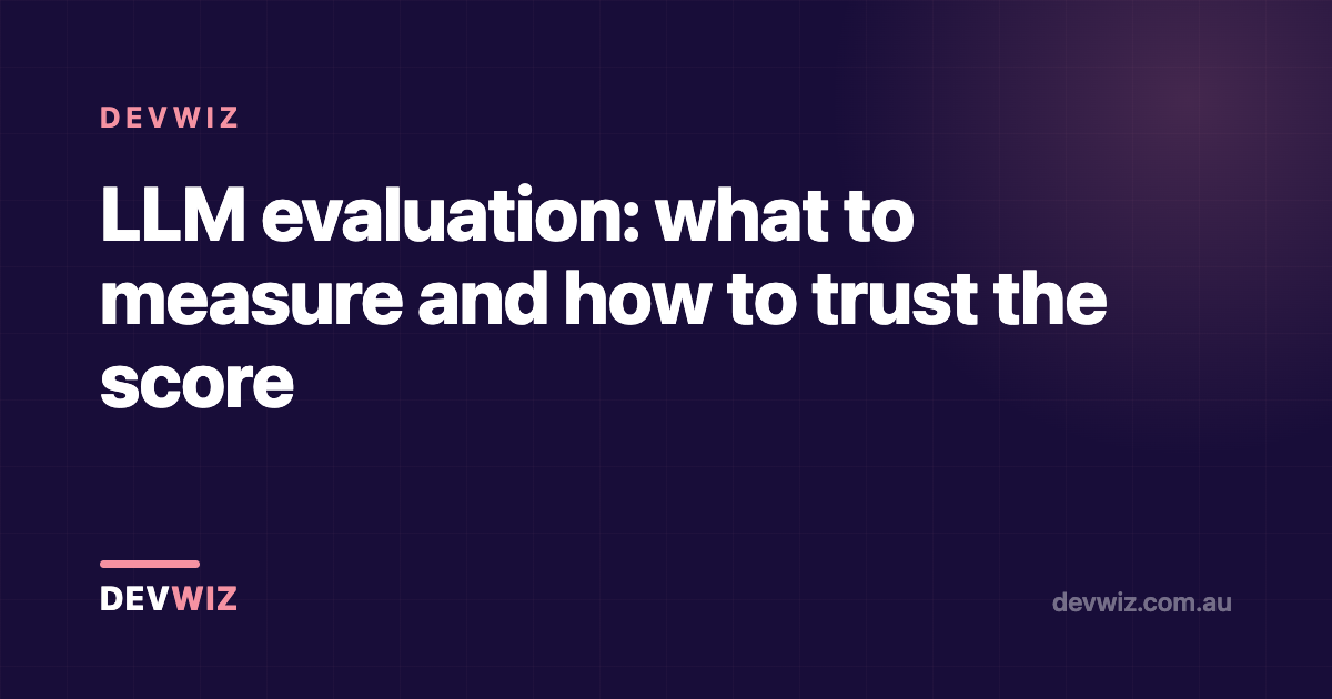 LLM evaluation: what to measure and how to trust the score