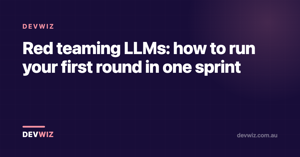 Red teaming LLMs: how to run your first round in one sprint