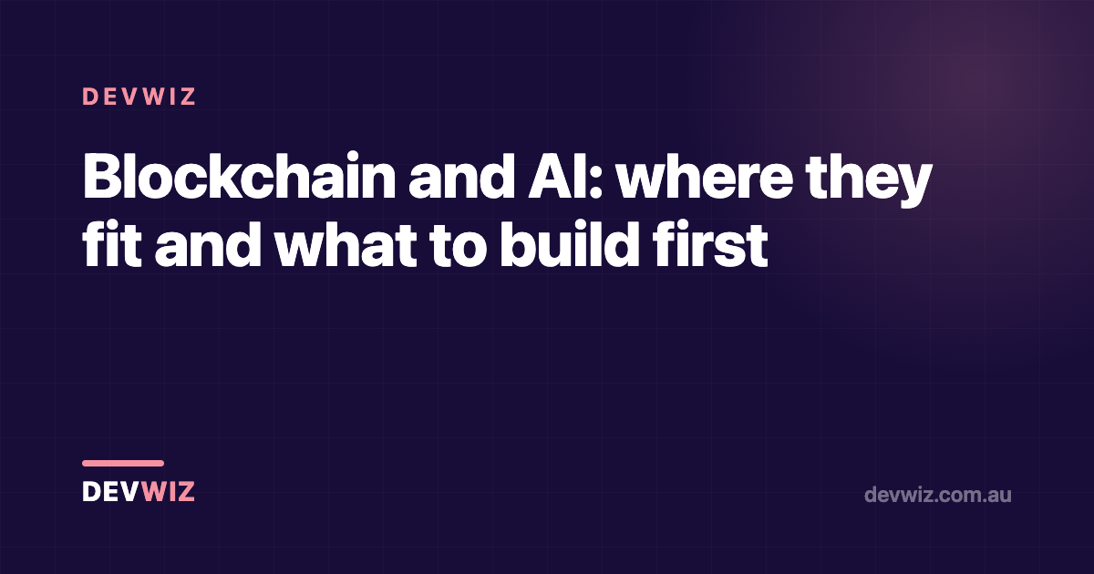 Blockchain and AI: where they fit and what to build first